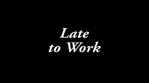 xsiteability.com - Late for Work thumbnail